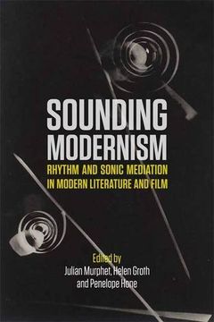 portada Sounding Modernism: Rhythm and Sonic Mediation in Modern Literature and Film