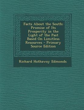 portada Facts about the South; Promise of Its Prosperity in the Light of the Past Based on Limitless Resources