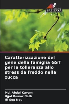 portada Caratterizzazione del gene della famiglia GST per la tolleranza allo stress da freddo nella zucca (en Italiano)