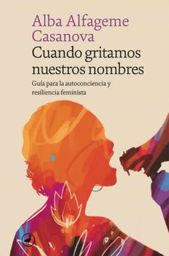 portada Cuando Gritamos Nuestros Nombres: Guía Para la Autoconciencia y Resiliencia Feminista: 110 (Catedral) (in Spanish)