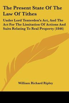 portada the present state of the law of tithes: under lord tenterden's act, and the act for the limitation of actions and suits relating to real property (184