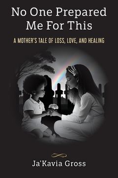 No One Prepared Me For This: A Mother's Tale of Loss, Love, and Healing (en Inglés)