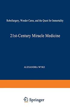 portada 21St-Century Miracle Medicine: Robosurgery, Wonder Cures, and the Quest for Immortality (en Inglés)