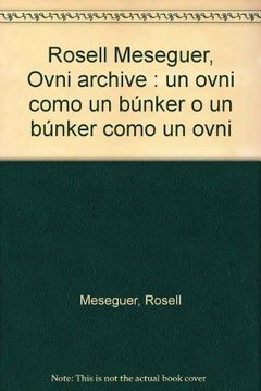 portada Rosell Meseguer, Ovni archive : un ovni como un búnker o un búnker como un ovni