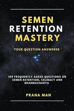 portada Semen Retention Mastery-Your Question Answered-109 Frequently Asked Questions on Semen Retention, Celibacy and Brahmacharya (en Inglés)