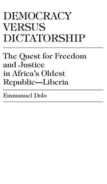 portada Democracy Versus Dictatorship: The Quest for Freedom and Justice in Africa's Oldest Republic--Liberia (Enduring Questions in American) (en Inglés)