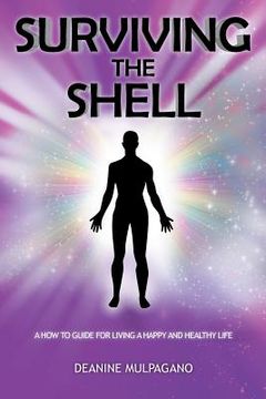 portada Surviving the Shell: A How to Guide for Living a Happy and Healthy Life (en Inglés)