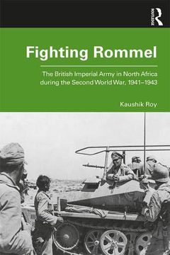 portada Fighting Rommel: The British Imperial Army in North Africa During the Second World War, 1941–1943 (en Inglés)