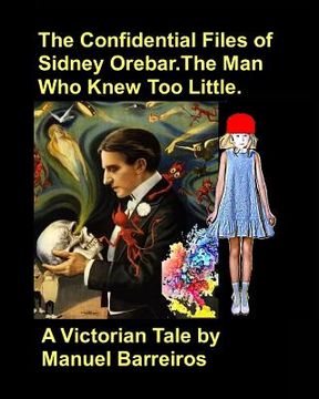 portada The Confidential Files of Sidney Orebar.The Man who Knew Too Little.: A Victorian Tale. (en Inglés)
