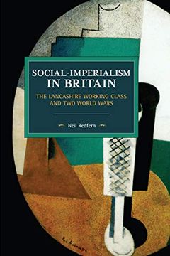 portada Social-Imperialism in Britain: The Lancashire Working Class and two World Wars (Historical Materialism) (en Inglés)