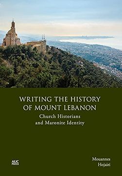 portada Writing the History of Mount Lebanon: Church Historians and Maronite Identity (en Inglés)