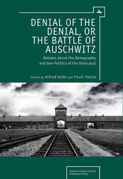 portada Denial of the Denial, or the Battle of Auschwitz: Debates About the Demography and Geopolitics of the Holocaust (in English)