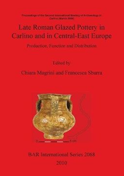 portada late roman glazed pottery in carlino and in central-east europe: production, function and distribution (en Inglés)