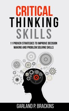 portada Critical Thinking Skills: 11 Proven Strategies To Improve Decision Making And Problem Solving Skills (en Inglés)