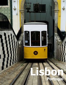 portada Lisbon Portugal: Coffee Table Photography Travel Picture Book Album Of A Portuguese City in Southern Europe Large Size Photos Cover (en Inglés)