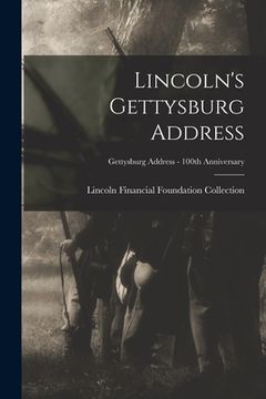 portada Lincoln's Gettysburg Address; Gettysburg Address - 100th anniversary (en Inglés)