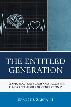 portada The Entitled Generation: Helping Teachers Teach and Reach the Minds and Hearts of Generation Z (en Inglés)