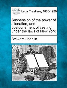 portada suspension of the power of alienation, and postponement of vesting, under the laws of new york. (en Inglés)