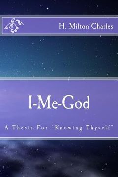 portada I-Me-God: A Thesis For "Knowing Thyself" (en Inglés)