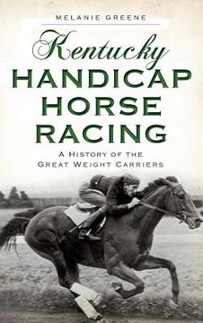portada Kentucky Handicap Horse Racing: A History of the Great Weight Carriers (en Inglés)