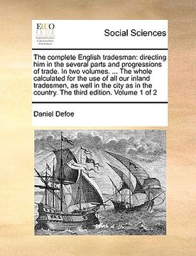 portada the complete english tradesman: directing him in the several parts and progressions of trade. in two volumes. ... the whole calculated for the use of (in English)