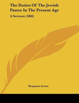 portada the duties of the jewish pastor in the present age: a sermon (1866) (en Inglés)