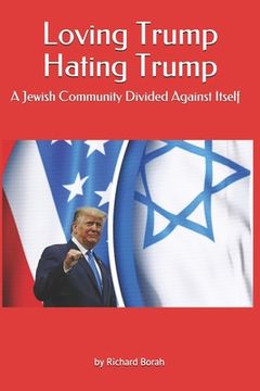 portada Loving Trump Hating Trump: A Jewish Community Divided Against Itself (en Inglés)