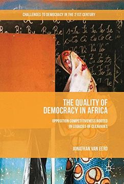 portada The Quality of Democracy in Africa: Opposition Competitiveness Rooted in Legacies of Cleavages (Challenges to Democracy in the 21st Century) (in English)