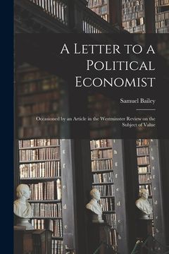portada A Letter to a Political Economist: Occasioned by an Article in the Westminster Review on the Subject of Value (en Inglés)