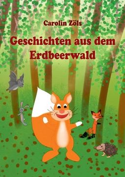 portada Geschichten aus dem Erdbeerwald: Kleine Abenteuer mit Benni Eichhorn und seinen Freunden (in German)