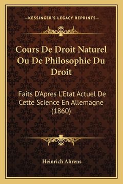 portada Cours De Droit Naturel Ou De Philosophie Du Droit: Faits D'Apres L'Etat Actuel De Cette Science En Allemagne (1860) (en Francés)
