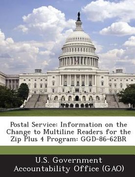 portada Postal Service: Information on the Change to Multiline Readers for the Zip Plus 4 Program: Ggd-86-62br (en Inglés)