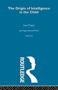 portada The Origin of Intelligence in the Child: Selected Works vol 3 (Jean Piaget: Selected Works, 3) (en Inglés)