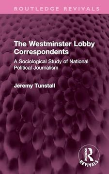 portada The Westminster Lobby Correspondents: A Sociological Study of National Political Journalism (Routledge Revivals) (in English)