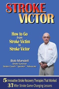 portada STROKE VICTOR How To Go From Stroke Victim to Stroke Victor (in English)