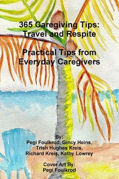 portada 365 Caregiving Tips: Travel and Respite Practical Tips from Everyday Caregivers (in English)