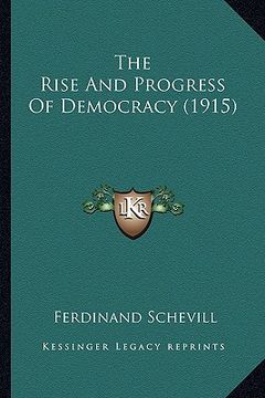 portada the rise and progress of democracy (1915) (en Inglés)