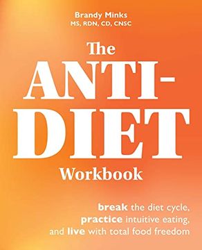 portada The Anti-Diet Workbook: Break the Diet Cycle, Practice Intuitive Eating, and Live with Total Food Freedom