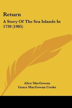 portada return: a story of the sea islands in 1739 (1905) (in English)