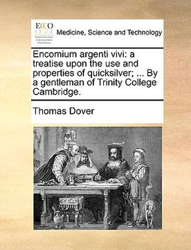 portada encomium argenti vivi: a treatise upon the use and properties of quicksilver; ... by a gentleman of trinity college cambridge. (en Inglés)