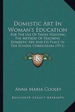 portada domestic art in woman's education: for the use of those studying the method of teaching domestic art and its place in the school curriculum (1911) (en Inglés)
