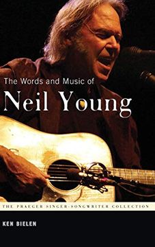 portada The Words and Music of Neil Young (The Praeger Singer-Songwriter Collection) (in English)