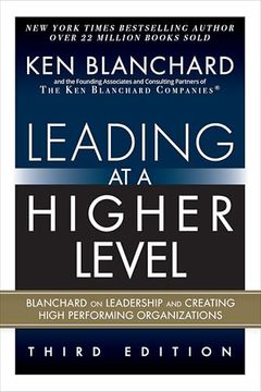 Leading at a Higher Level: Blanchard on Leadership and Creating High Performing Organizations (Paperback)