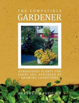 portada the compatible gardener: herbaceous plants for sandy soil arranged by growing conditions (en Inglés)