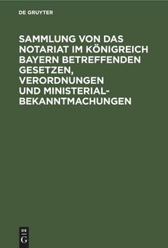 portada Sammlung von das Notariat im Königreich Bayern Betreffenden Gesetzen, Verordnungen und Ministerialbekanntmachungen (in German)