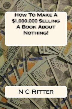 portada How To Make A $1,000,000 Selling A Book About Nothing! (en Inglés)