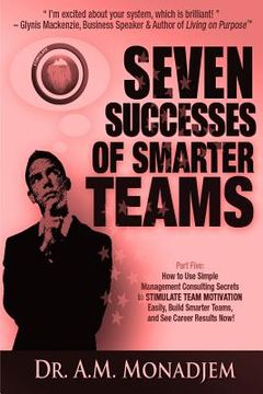 portada Seven Successes of Smarter Teams, Part 5: How to Use Simple Management Consulting Secrets to Stimulate Team Motivation Easily, Build Smarter Teams, an (en Inglés)