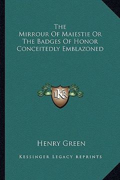 portada the mirrour of maiestie or the badges of honor conceitedly emblazoned (en Inglés)