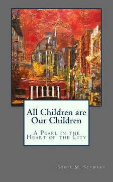 portada All Children are Our Children: A Pearl in the Heart of the City (en Inglés)