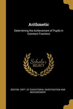 portada Arithmetic: Determining the Achievement of Pupils in Common Fractions (en Inglés)